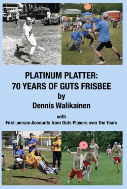 UPPAA Composite book cover image titled "PLATINUM PLATTER: 70 YEARS OF GUTS FRISBEE by Dennis Walikainen with First-person Accounts from Guts Players over the Years." The cover features black-and-white and color photos of people playing the sport in various settings.